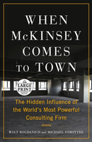 When McKinsey Comes to Town: The Hidden Influence of the World's Most Powerful Consulting Firm (Large type / large print)