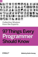 97 Things Every Programmer Should Know: Collective Wisdom from the Experts