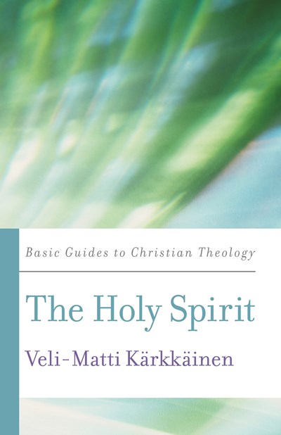 The Holy Spirit: A Guide to Christian Theology