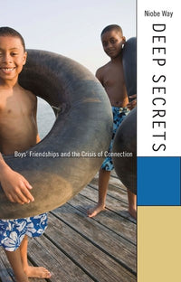 Deep Secrets: Boys’ Friendships and the Crisis of Connection