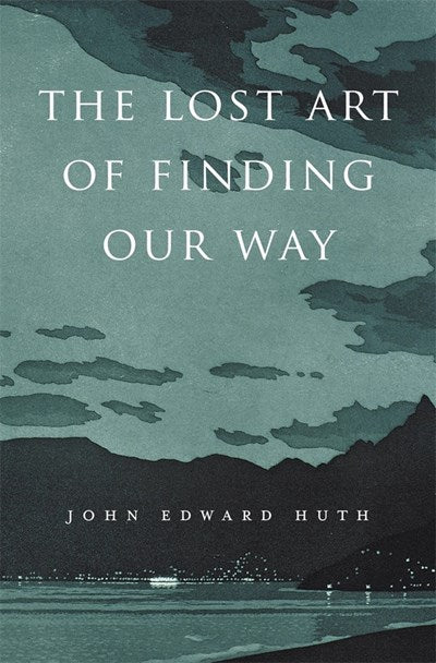 The Lost Art of Finding Our Way