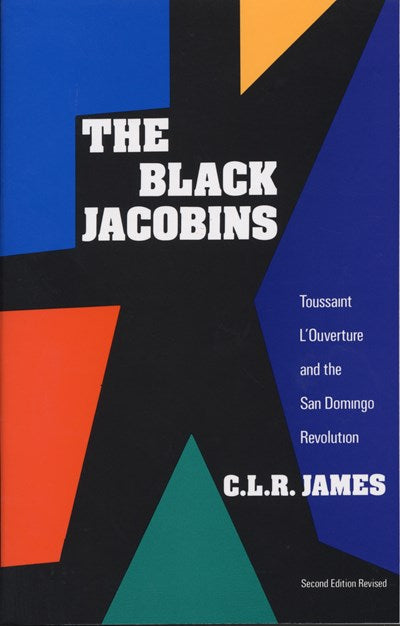 The Black Jacobins: Toussaint L'Ouverture and the San Domingo Revolution