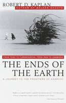 The Ends of the Earth: From Togo to Turkmenistan, from Iran to Cambodia, a Journey to the Frontiers of Anarchy