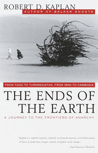 The Ends of the Earth: From Togo to Turkmenistan, from Iran to Cambodia, a Journey to the Frontiers of Anarchy