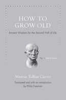 How to Grow Old: Ancient Wisdom for the Second Half of Life