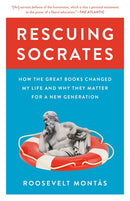 Rescuing Socrates: How the Great Books Changed My Life and Why They Matter for a New Generation