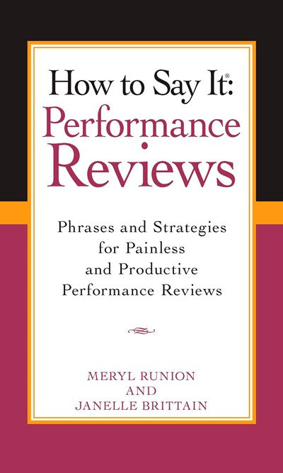 How To Say It Performance Reviews: Phrases and Strategies for Painless and Productive PerformanceReviews