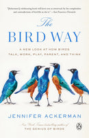 The Bird Way: A New Look at How Birds Talk, Work, Play, Parent, and Think