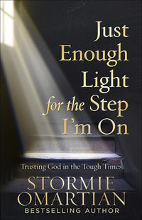 Just Enough Light for the Step I'm On: Trusting God in the Tough Times