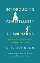 Introducing Christianity to Mormons: A Practical and Comparative Guide to What the Bible Teaches