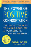 The Power of Positive Confrontation: The Skills You Need to Handle Conflicts at Work, at Home, Online, and in Life, completely revised and updated edition (Revised)