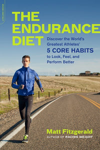 The Endurance Diet: Discover the 5 Core Habits of the World’s Greatest Athletes to Look, Feel, and Perform Better