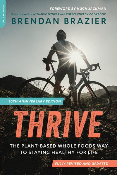 Thrive (10th Anniversary Edition): The Plant-Based Whole Foods Way to Staying Healthy for Life (Revised)