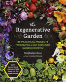 The Regenerative Garden: 80 Practical Projects for Creating a Self-sustaining Garden Ecosystem