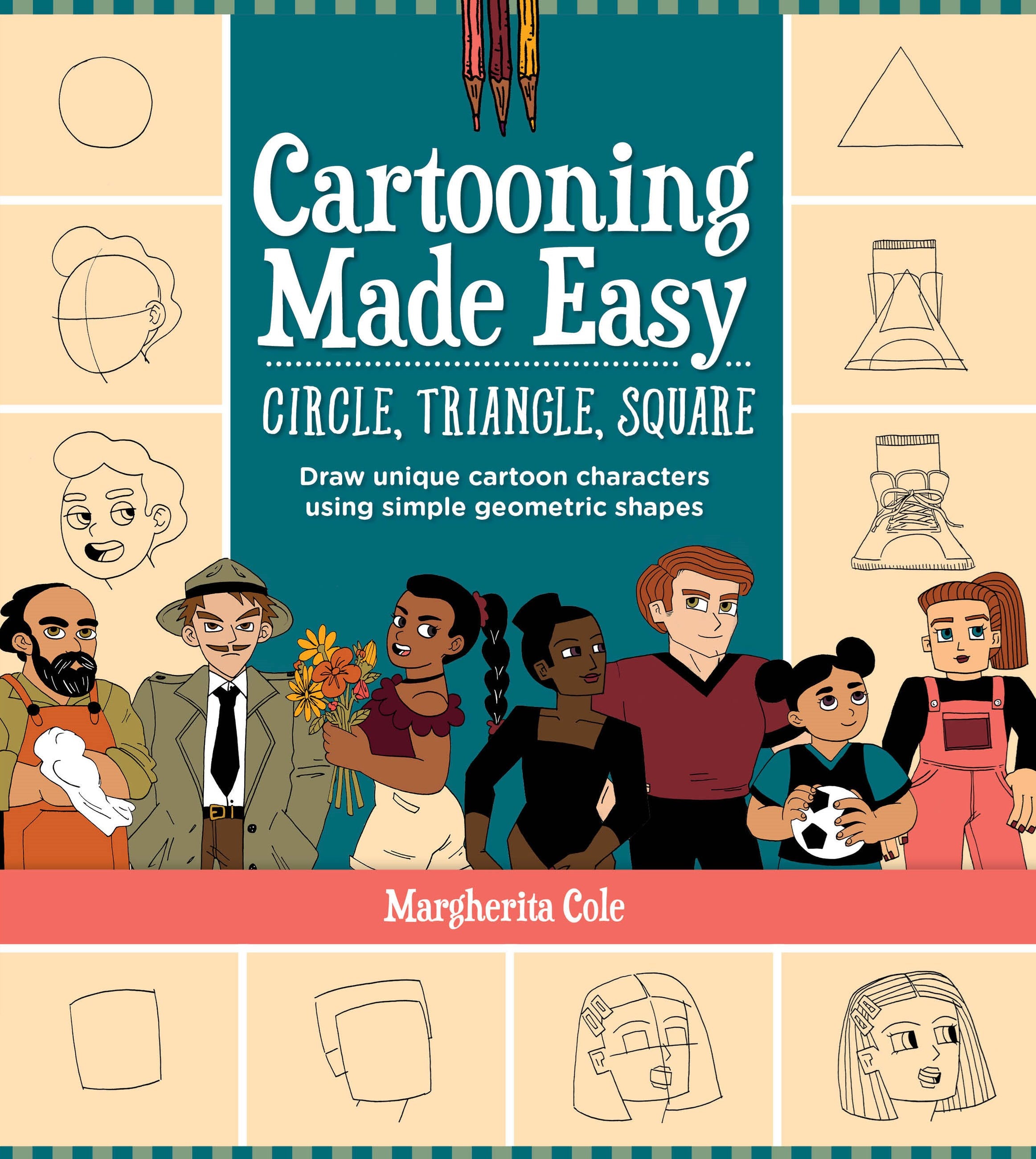 Cartooning Made Easy: Circle, Triangle, Square : Draw unique cartoon characters using simple geometric shapes