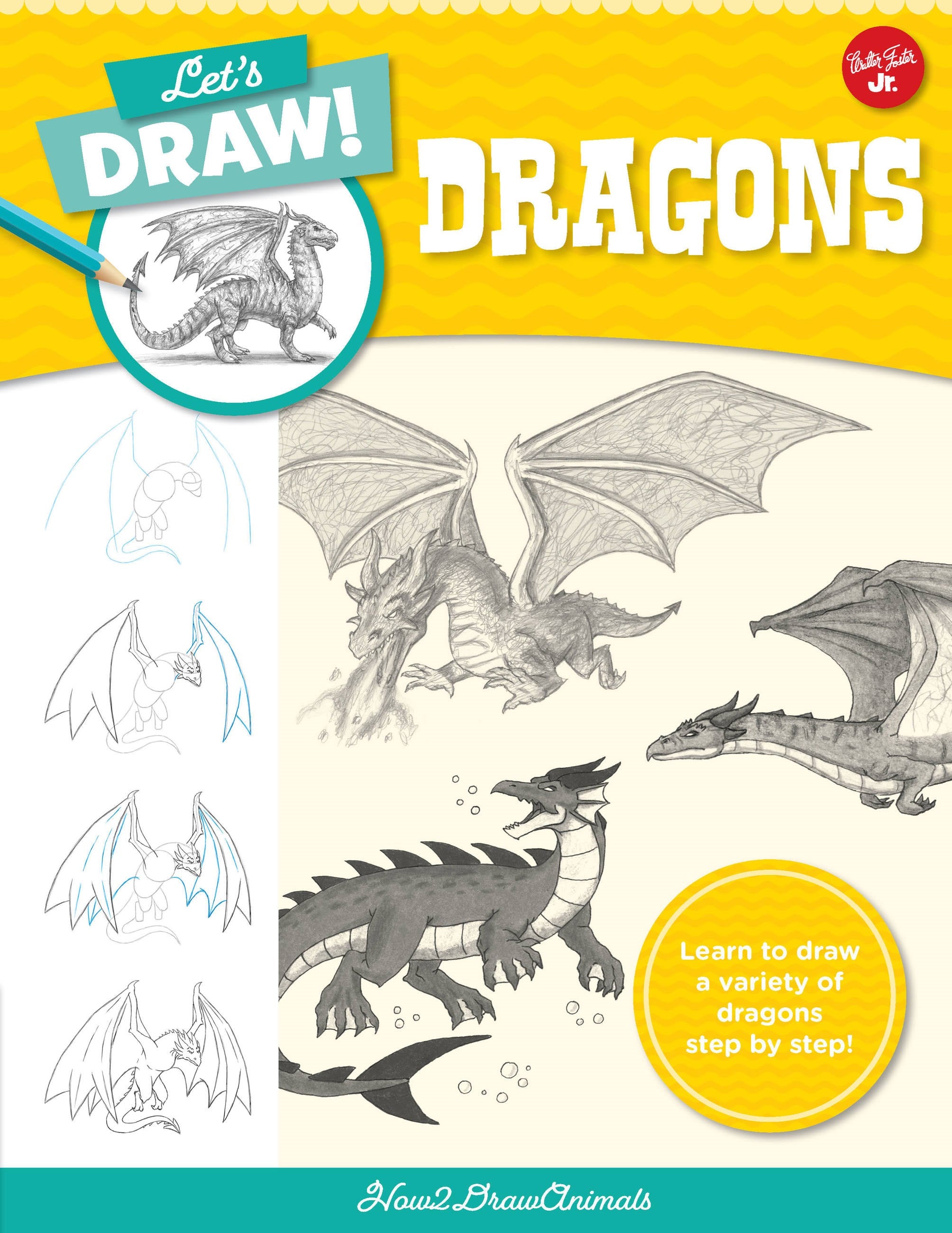 Let's Draw Dragons: Learn to draw a variety of dragons step by step!