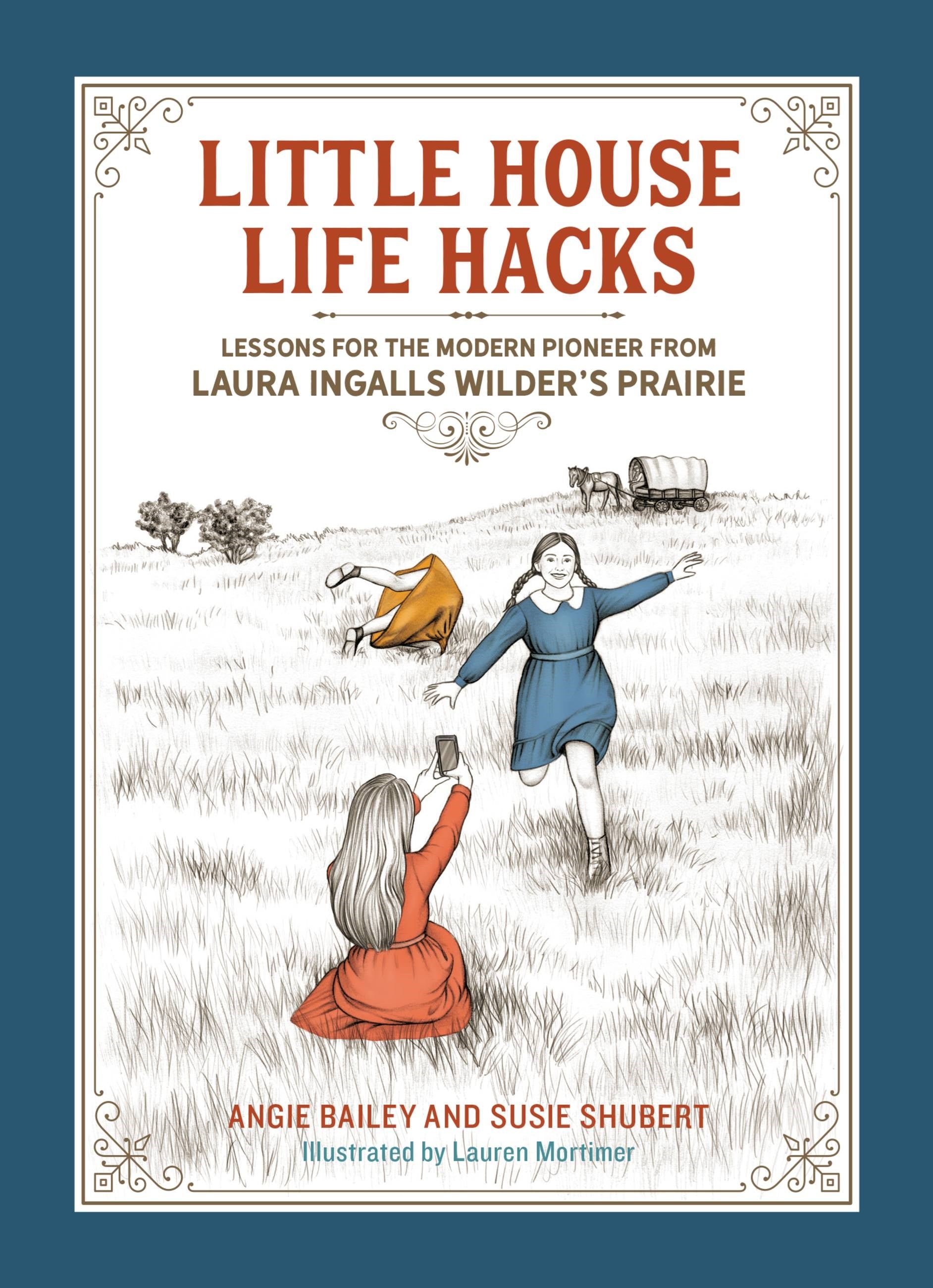 Little House Life Hacks: Lessons for the Modern Pioneer from Laura Ingalls Wilder’s Prairie