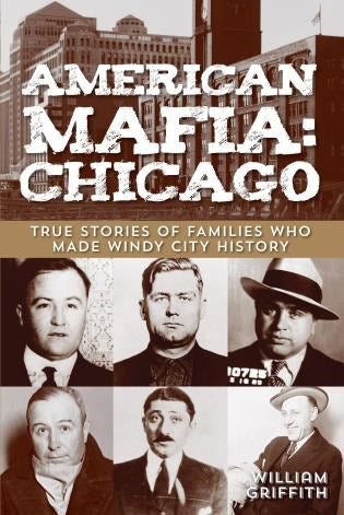 American Mafia: Chicago : True Stories Of Families Who Made Windy City History