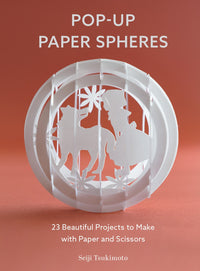 Pop-Up Paper Spheres: 23 Beautiful Projects to Make with Paper and Scissors