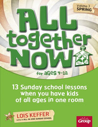 All Together Now for Ages 4-12 (Volume 3 Spring): 13 Sunday school lessons when you have kids of all ages in one room