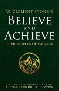 W. Clement Stone's Believe and Achieve: 17 Principles of Success