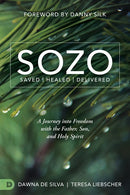 SOZO Saved Healed Delivered: A Journey into Freedom with the Father, Son, and Holy Spirit