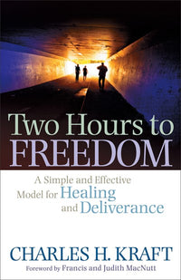 Two Hours to Freedom: A Simple and Effective Model for Healing and Deliverance