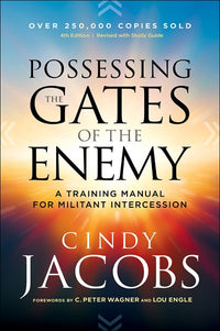 Possessing the Gates of the Enemy: A Training Manual for Militant Intercession (4th Edition)