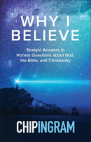 Why I Believe: Straight Answers to Honest Questions about God, the Bible, and Christianity