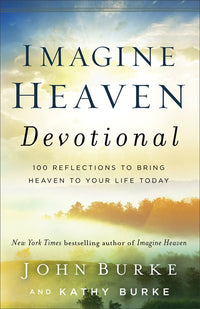 Imagine Heaven Devotional: 100 Reflections to Bring Heaven to Your Life Today