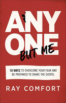 Anyone but Me: 10 Ways to Overcome Your Fear and Be Prepared to Share the Gospel