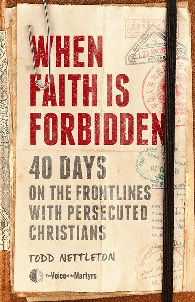 When Faith Is Forbidden: 40 Days on the Frontlines with Persecuted Christians