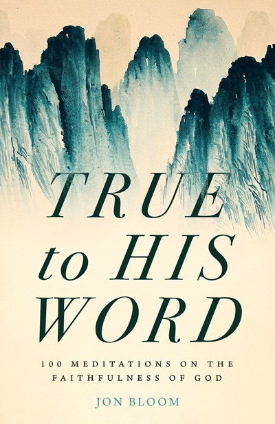 True to His Word: 100 Meditations on the Faithfulness of God