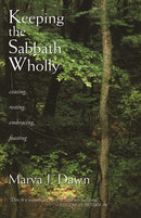 Keeping the Sabbath Wholly: Ceasing, Resting, Embracing, Feasting