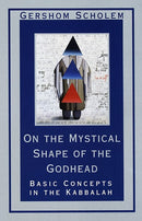 On the Mystical Shape of the Godhead: Basic Concepts in the Kabbalah