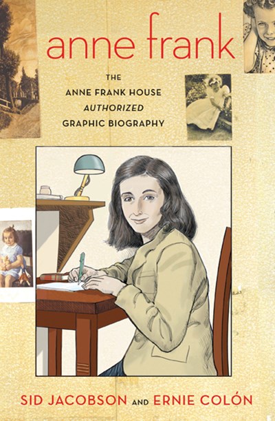 Anne Frank: The Anne Frank House Authorized Graphic Biography : The Anne Frank House Authorized Graphic Biography