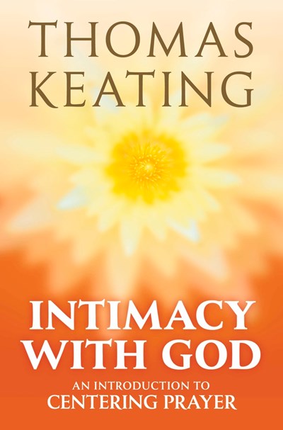 Intimacy with God: An Introduction to Centering Prayer (3rd Edition)