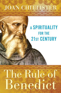 The Rule of Benedict: A Spirituality for the 21st Century (2nd Edition)