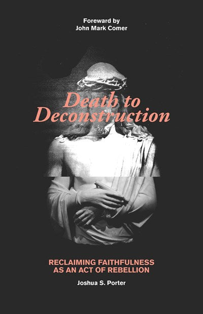 Death to Deconstruction: Reclaiming Faithfulness as an Act of Rebellion