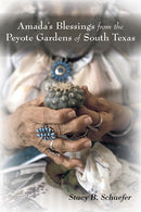 Amada's Blessings from the Peyote Gardens of South Texas