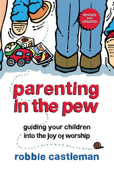 Parenting in the Pew: Guiding Your Children into the Joy of Worship (Revised)