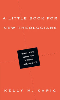 A Little Book for New Theologians: Why and How to Study Theology