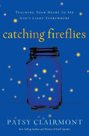 Catching Fireflies: Teaching Your Heart to See God's Light Everywhere