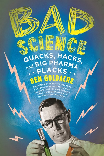 Bad Science: Quacks, Hacks, and Big Pharma Flacks