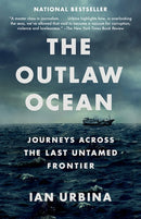 The Outlaw Ocean: Journeys Across the Last Untamed Frontier