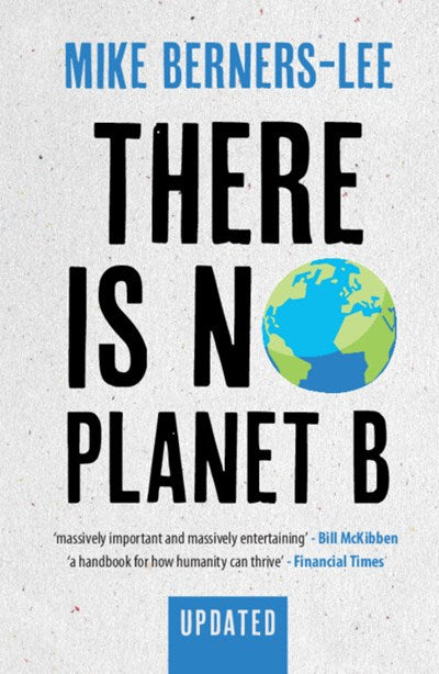 There Is No Planet B: A Handbook for the Make or Break Years – Updated Edition (Revised)