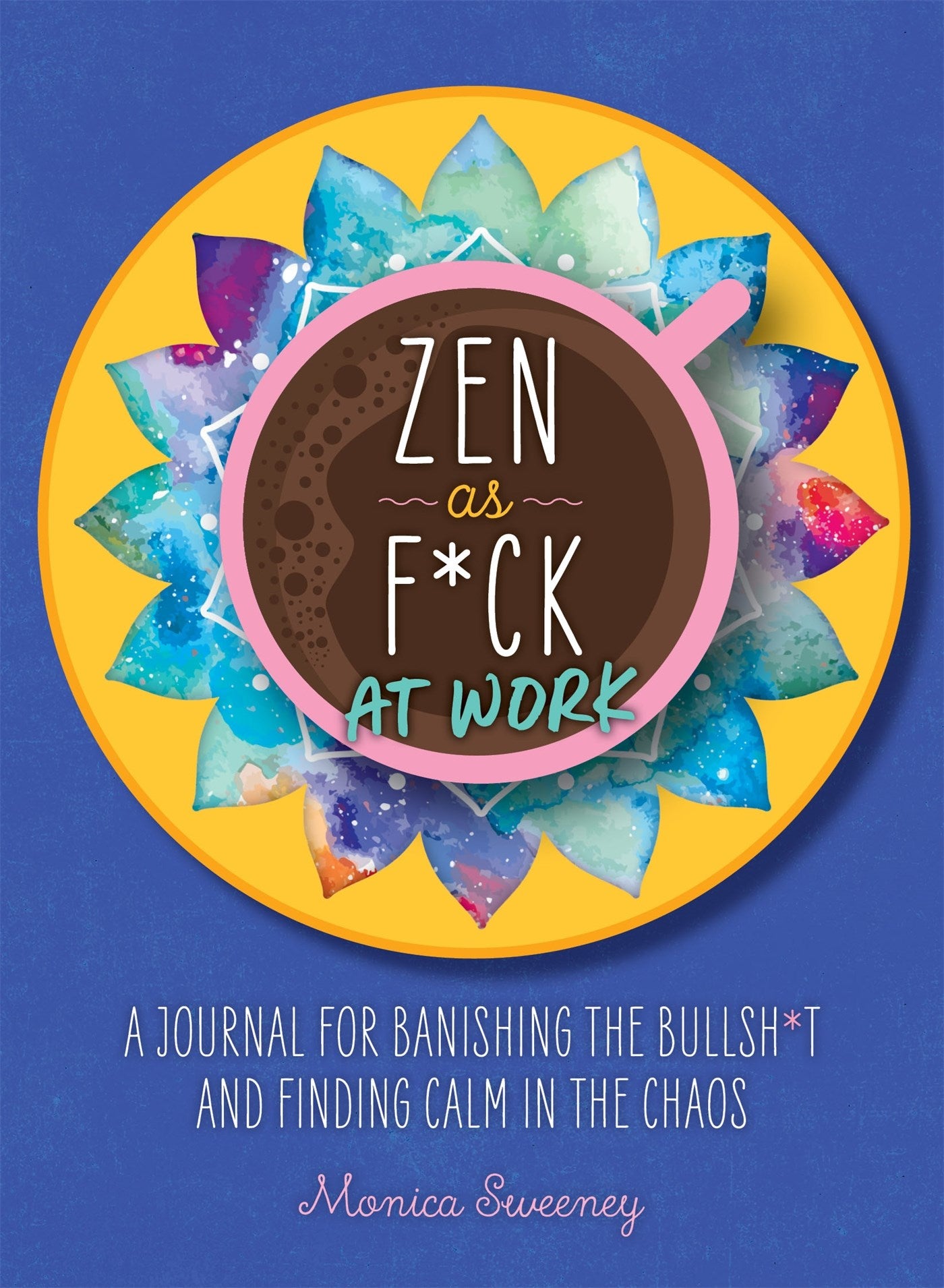 Zen as F*ck at Work: A Journal for Banishing the Bullsh*t and Finding Calm in the Chaos