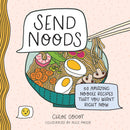 Send Noods: 50 Amazing Noodle Recipes That You Want Right Now