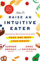 How to Raise an Intuitive Eater: Raising the Next Generation with Food and Body Confidence