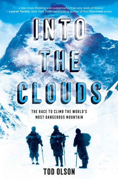 Into the Clouds: The Race to Climb the World’s Most Dangerous Mountain (Scholastic Focus) : The Race to Climb the World’s Most Dangerous Mountain